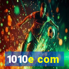 1010e com